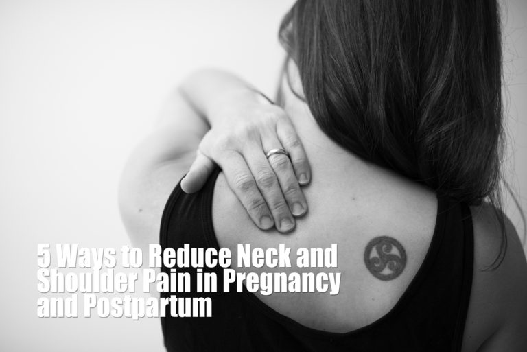 5 Ways to Reduce Neck and Shoulder Pain in Pregnancy and Postpartum